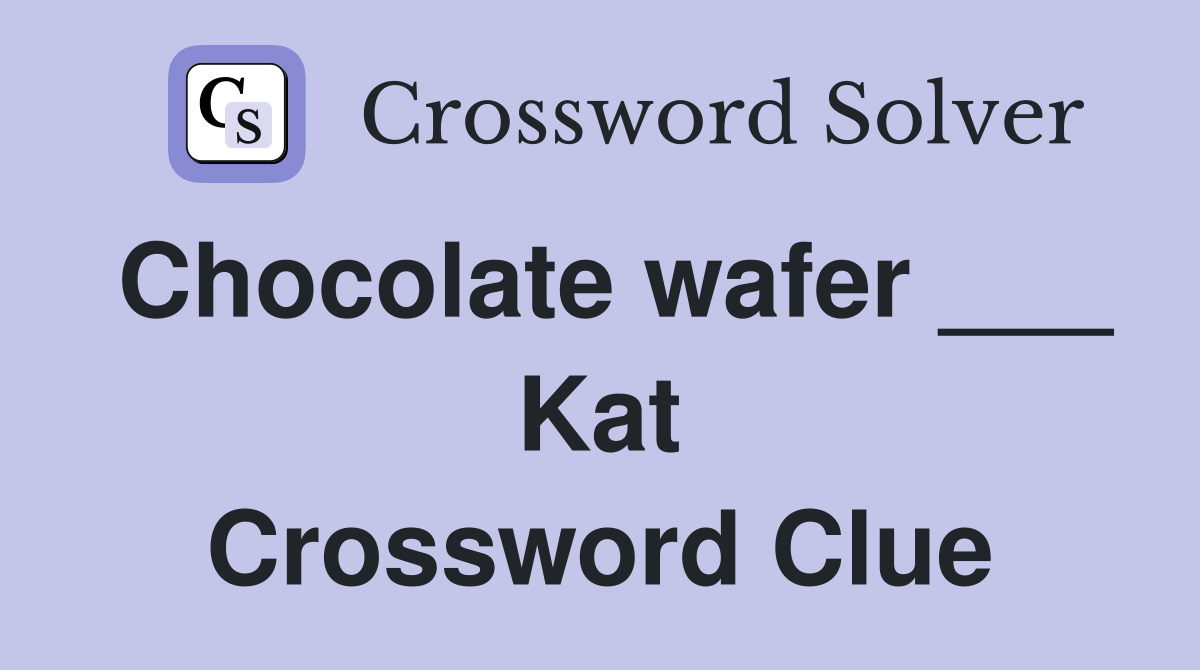 Chocolate wafer ___ Kat Crossword Clue