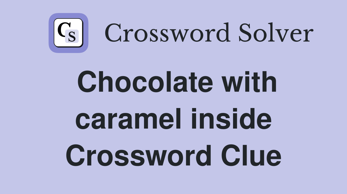 Chocolate with caramel inside Crossword Clue