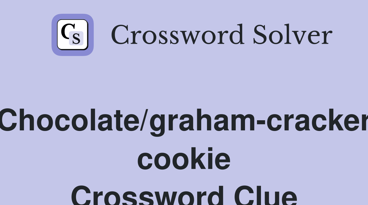 Chocolate/graham-cracker cookie Crossword Clue
