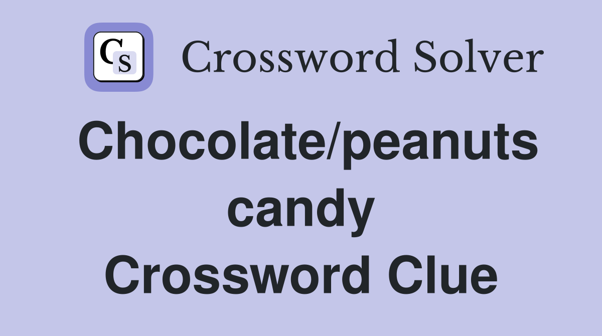 Chocolate/peanuts candy Crossword Clue