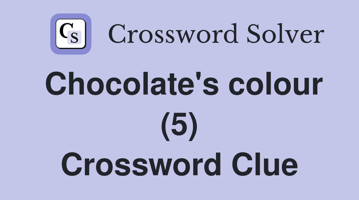 Chocolate's colour (5) Crossword Clue
