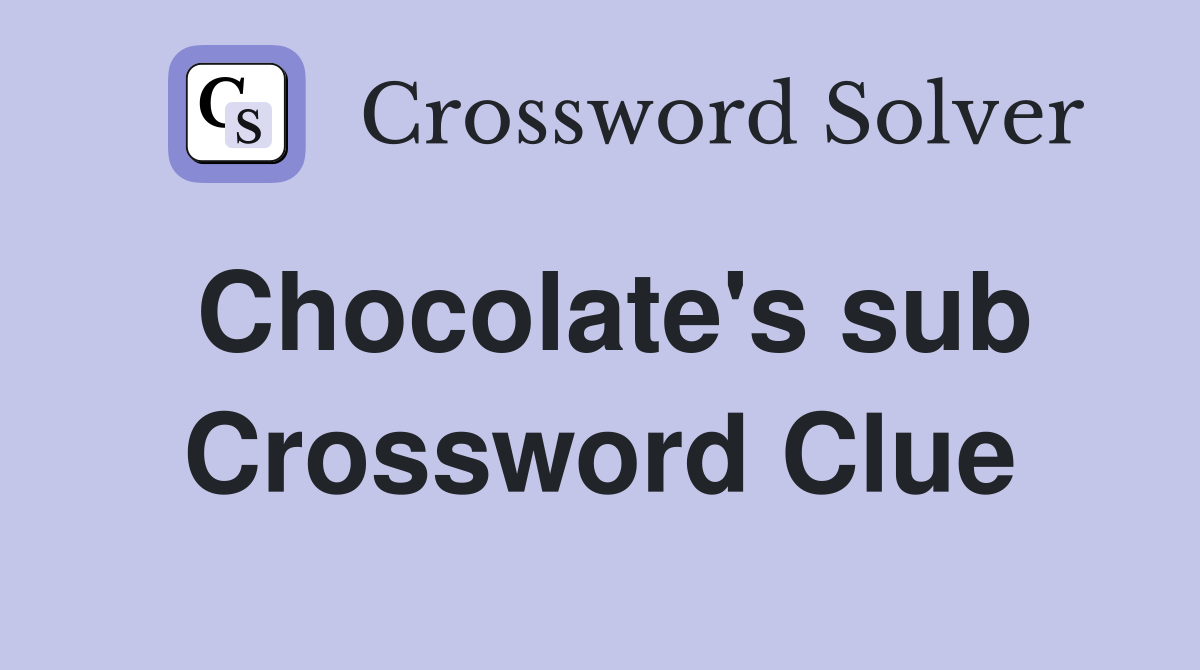 Chocolate's sub Crossword Clue