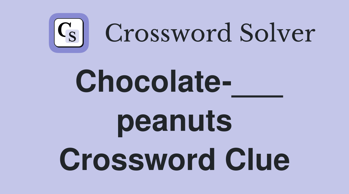 Chocolate-___ peanuts Crossword Clue