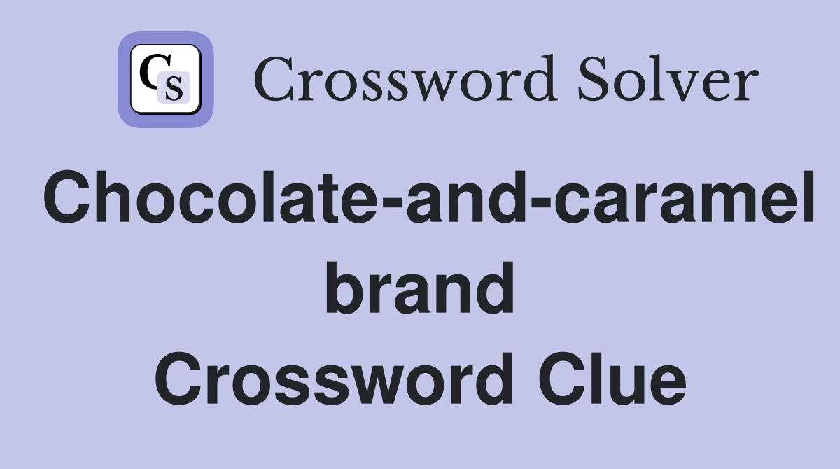 Chocolate-and-caramel brand Crossword Clue