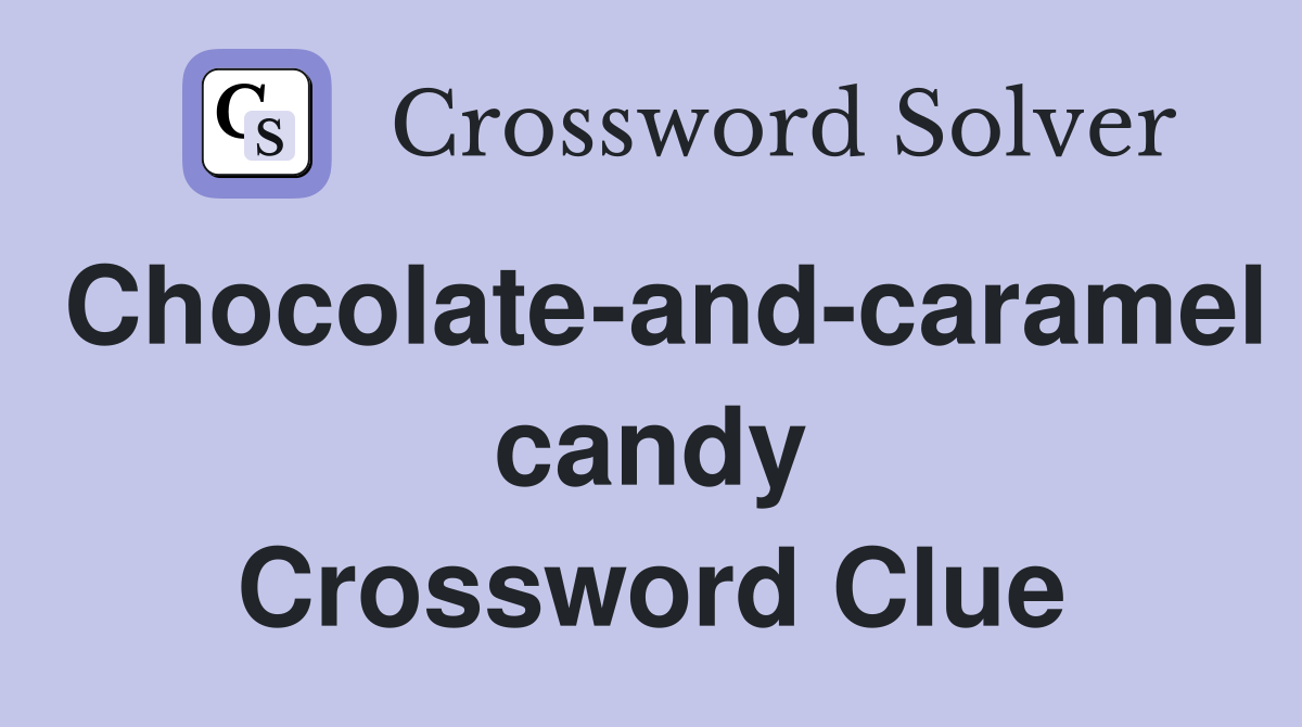 Chocolate-and-caramel candy Crossword Clue