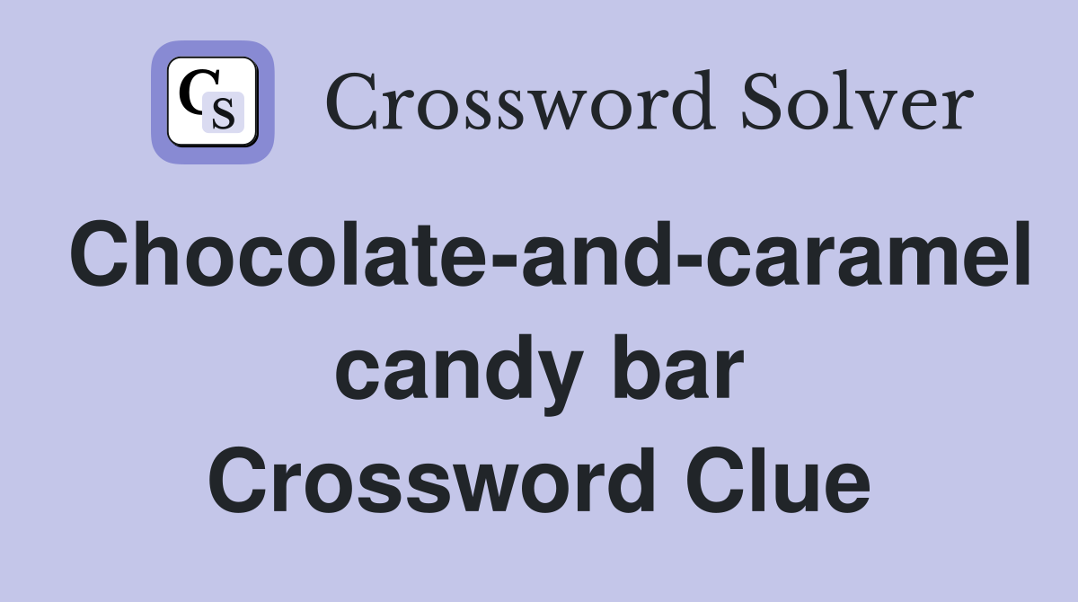 Chocolate-and-caramel candy bar Crossword Clue