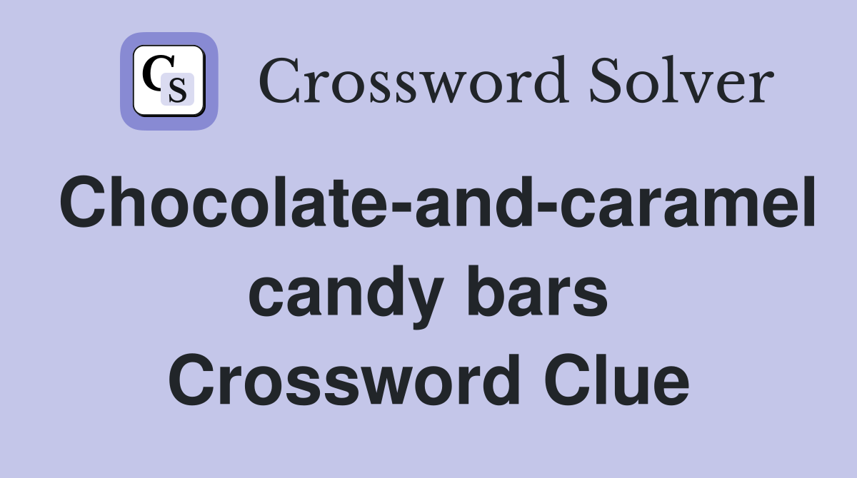 Chocolate-and-caramel candy bars Crossword Clue