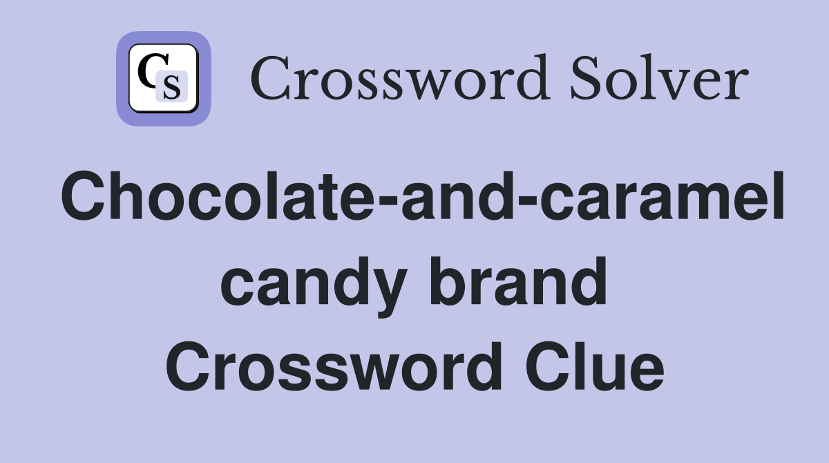 Chocolate-and-caramel candy brand Crossword Clue