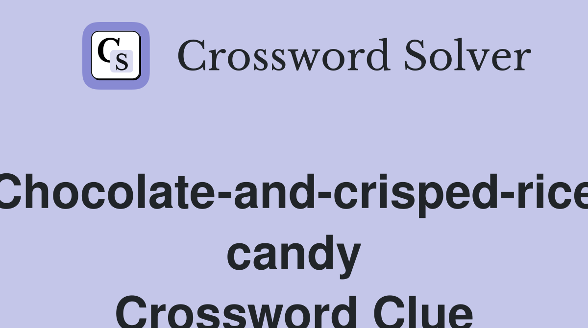 Chocolate-and-crisped-rice candy Crossword Clue