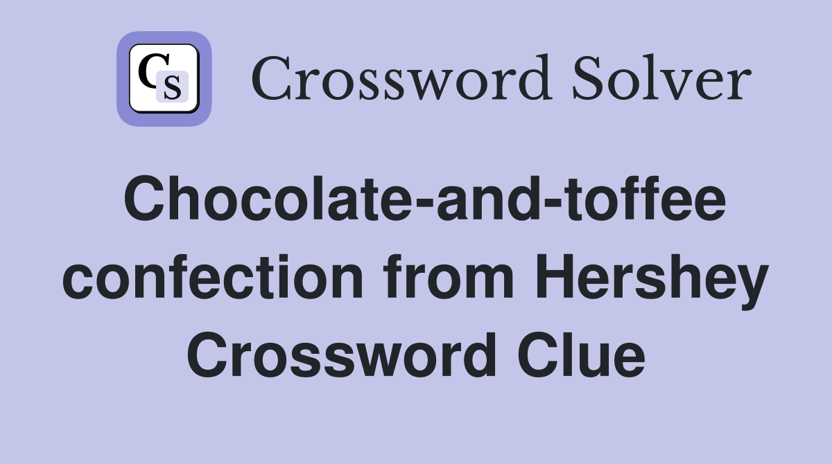 Chocolate-and-toffee confection from Hershey Crossword Clue
