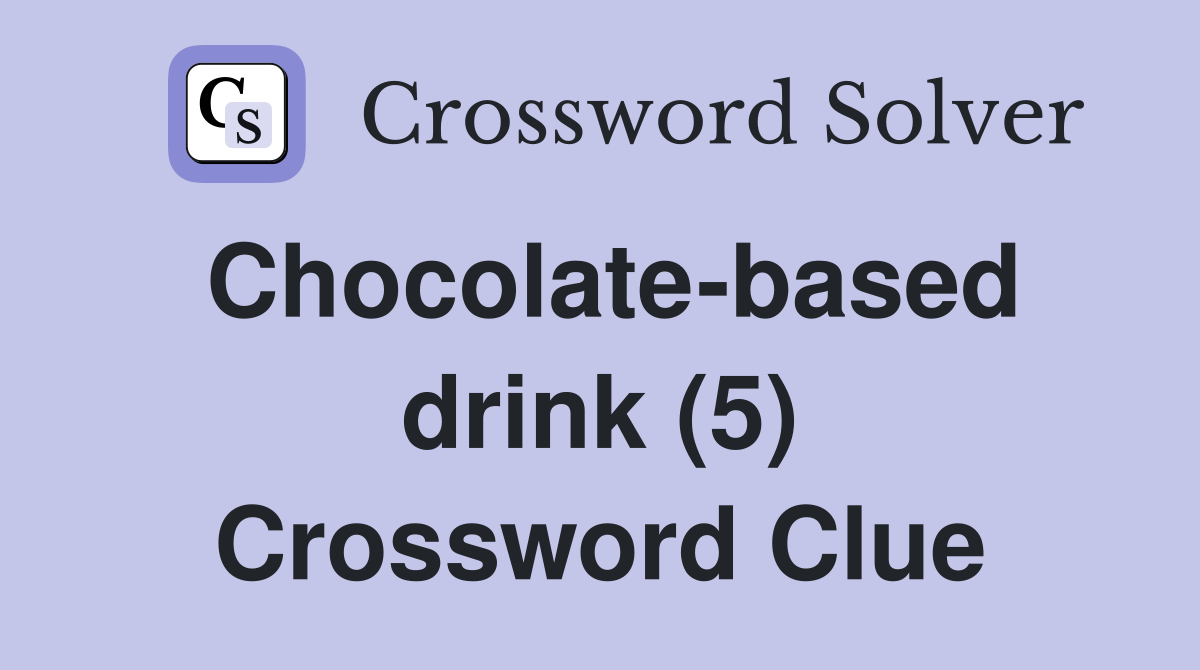 Chocolate-based drink (5) Crossword Clue