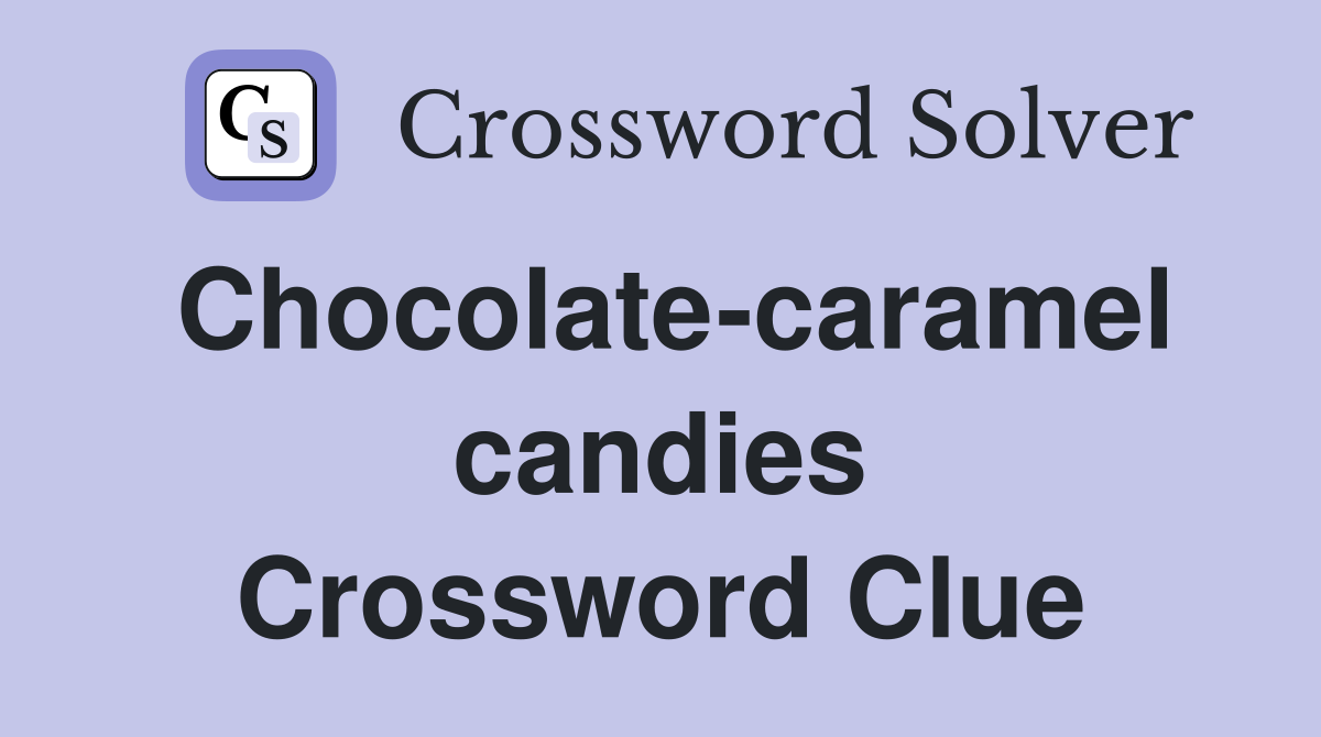 Chocolate-caramel candies Crossword Clue