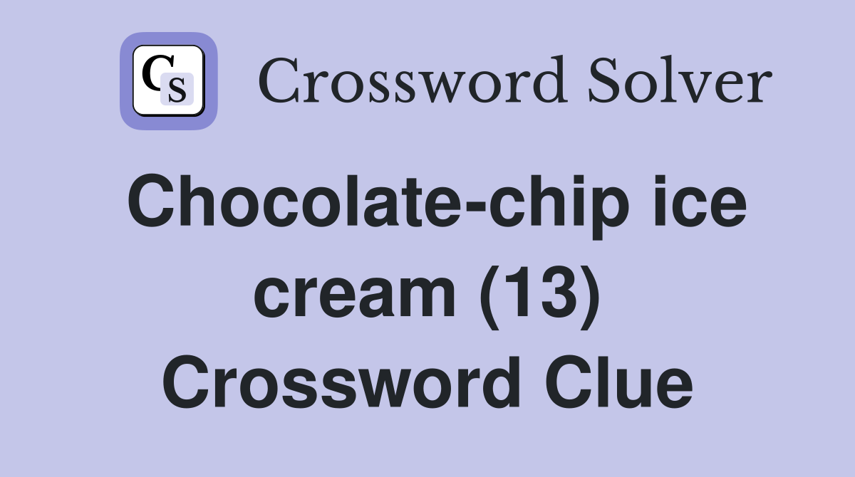 Chocolate-chip ice cream (13) Crossword Clue