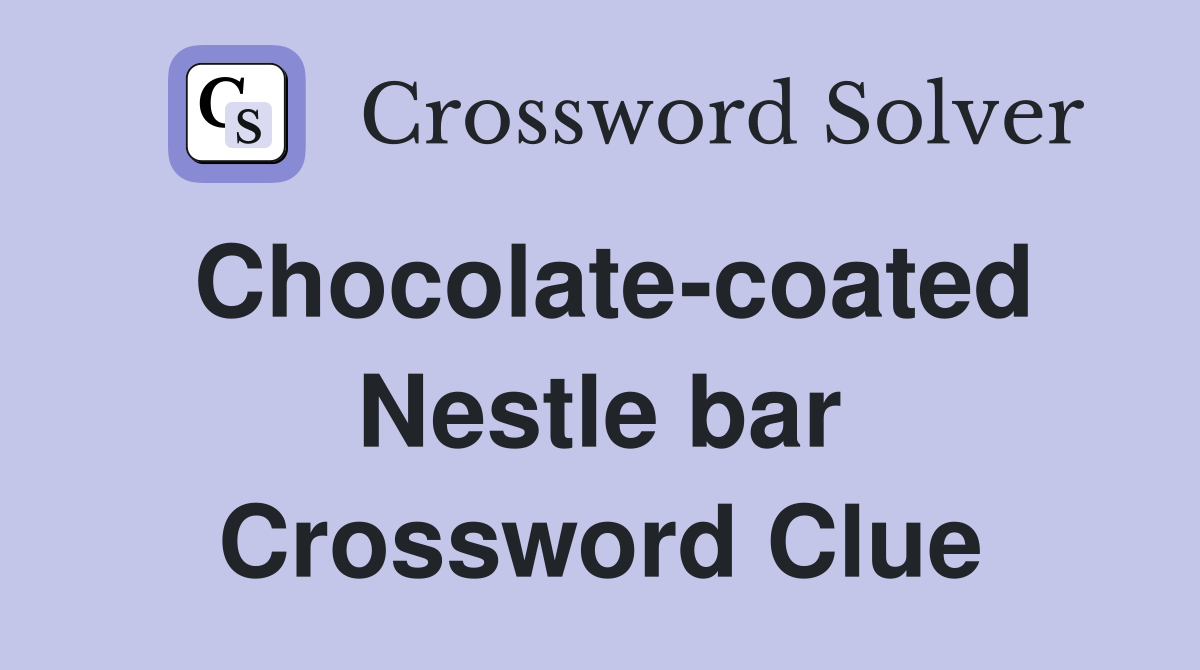 Chocolate-coated Nestle bar Crossword Clue