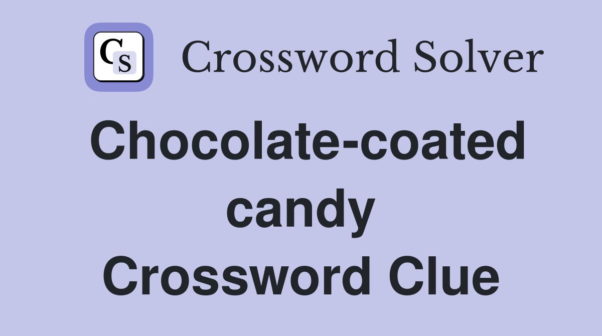 Chocolate-coated candy Crossword Clue