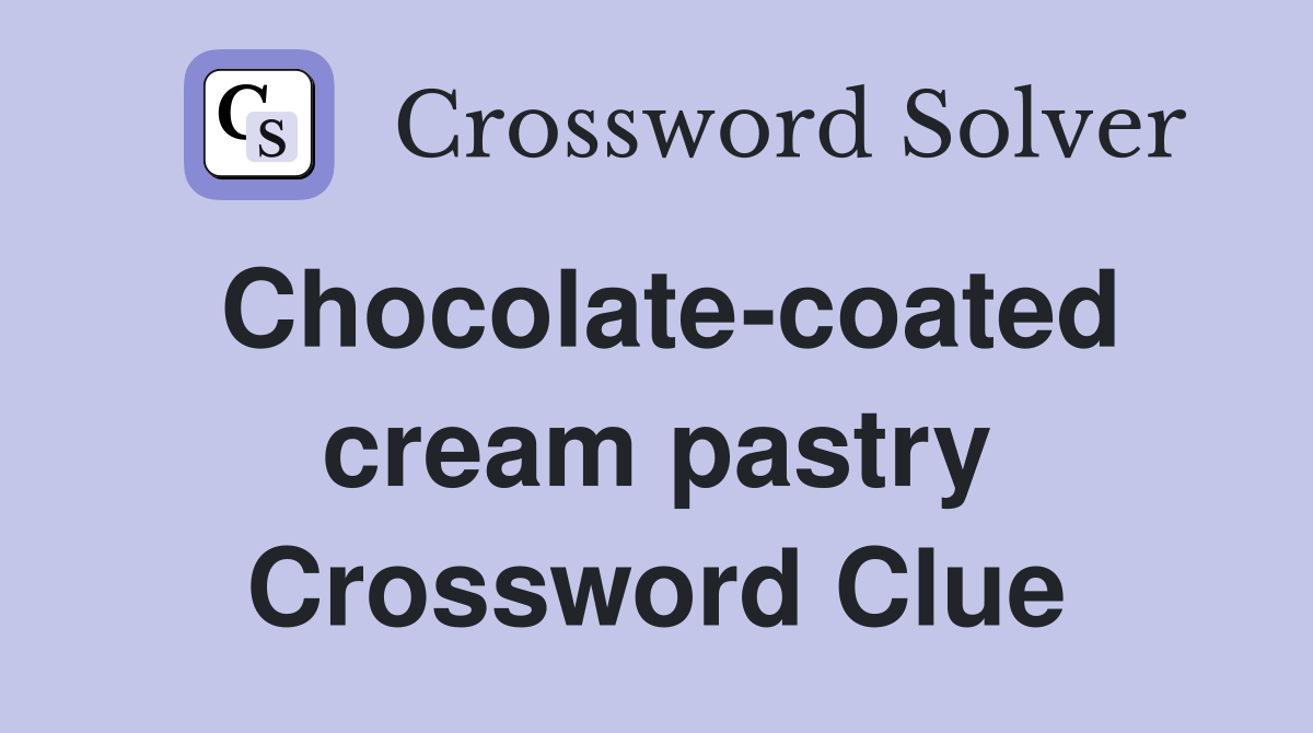 Chocolate-coated cream pastry Crossword Clue