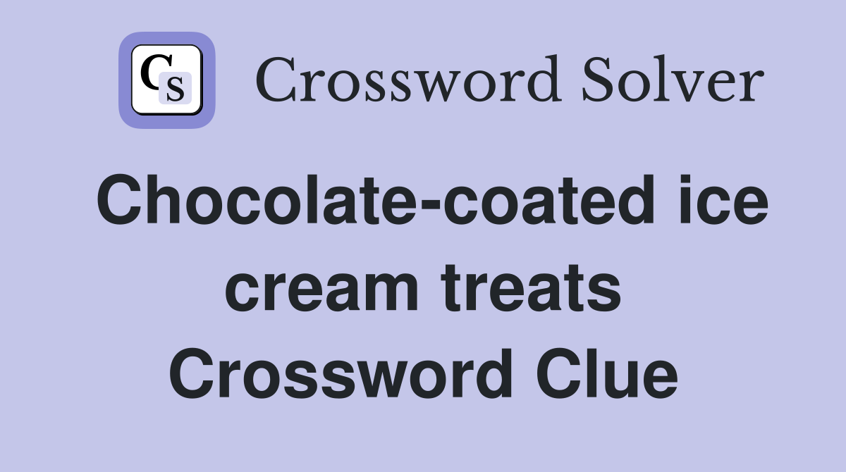 Chocolate-coated ice cream treats Crossword Clue