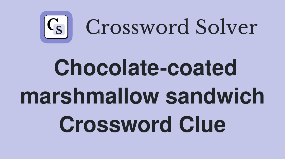 Chocolate-coated marshmallow sandwich Crossword Clue