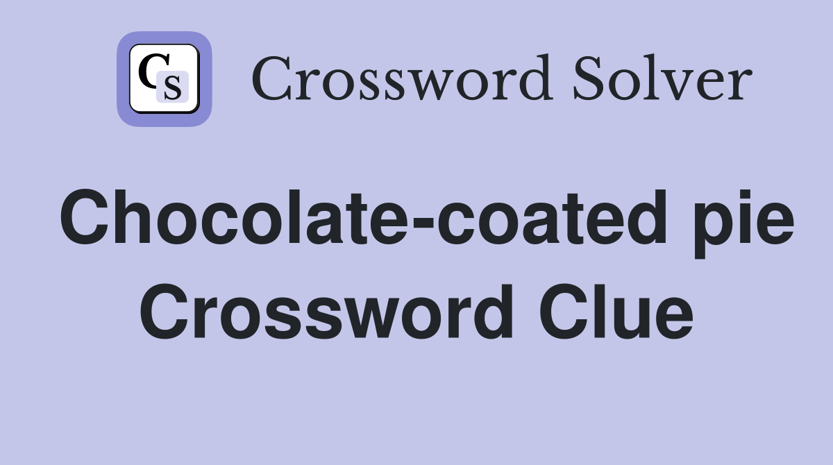 Chocolate-coated pie Crossword Clue