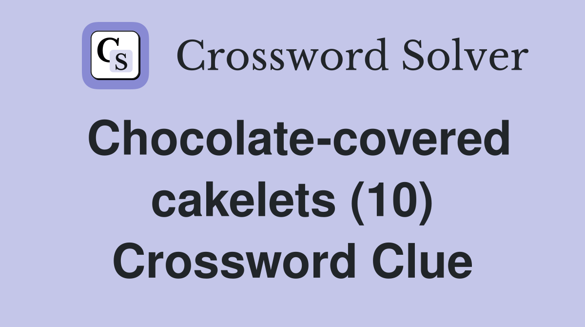 Chocolate-covered cakelets (10) Crossword Clue