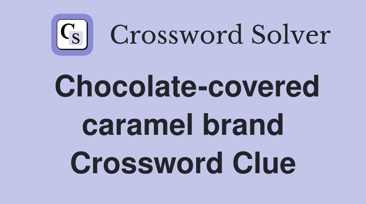 Chocolate-covered caramel brand Crossword Clue