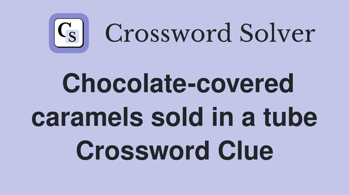 Chocolate-covered caramels sold in a tube Crossword Clue