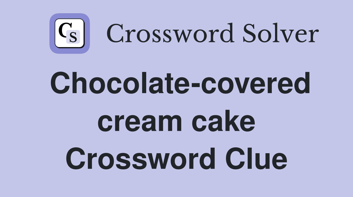 Chocolate-covered cream cake Crossword Clue