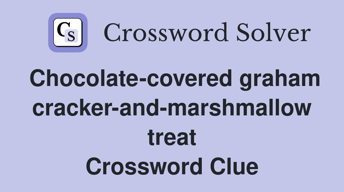 Chocolate-covered graham cracker-and-marshmallow treat Crossword Clue