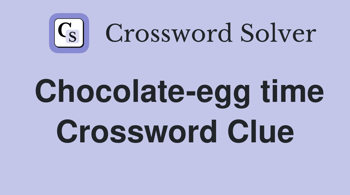 Chocolate-egg time Crossword Clue