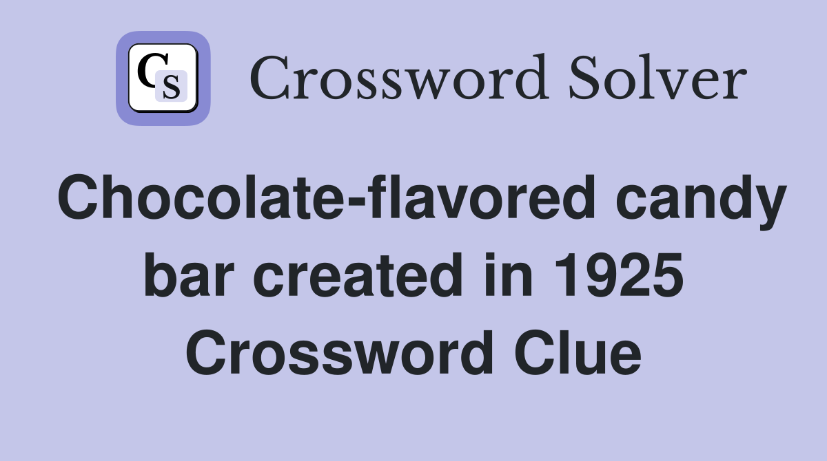 Chocolate-flavored candy bar created in 1925 Crossword Clue