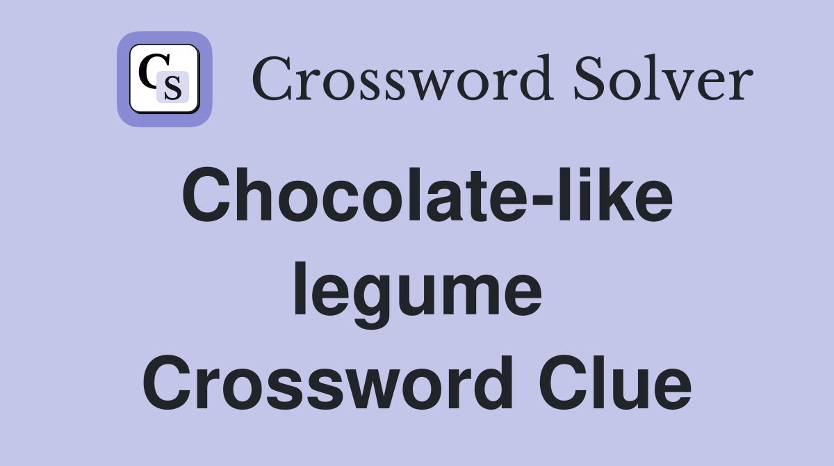 Chocolate-like legume Crossword Clue