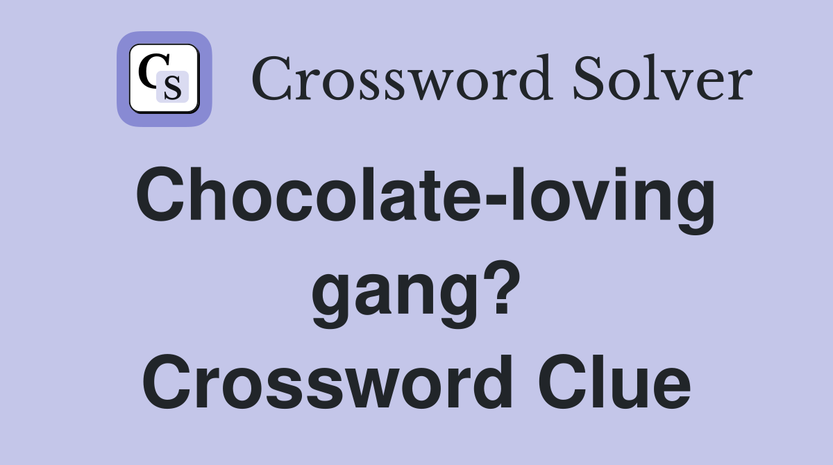 Chocolate-loving gang? Crossword Clue
