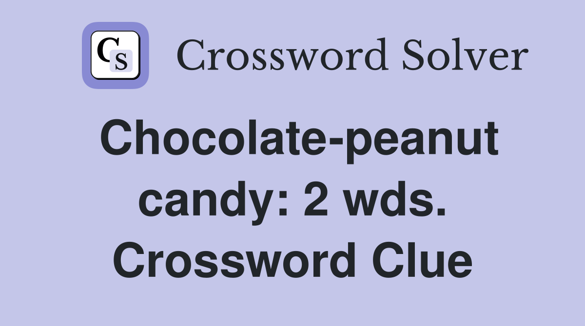 Chocolate-peanut candy: 2 wds. Crossword Clue