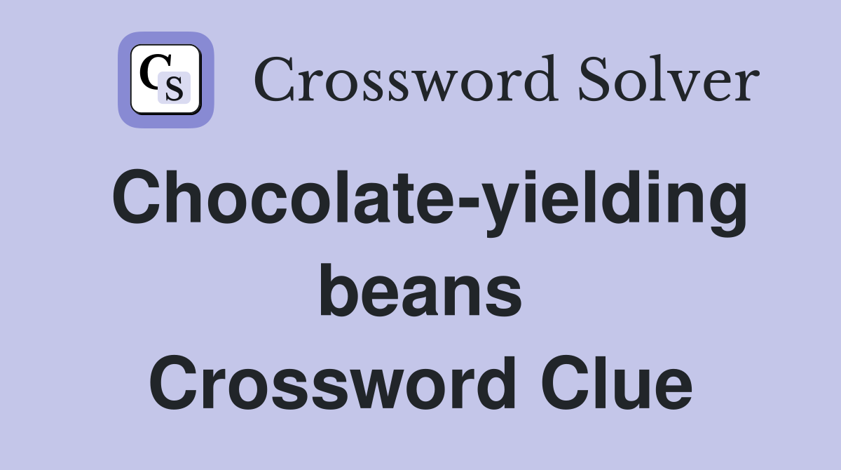 Chocolate-yielding beans Crossword Clue