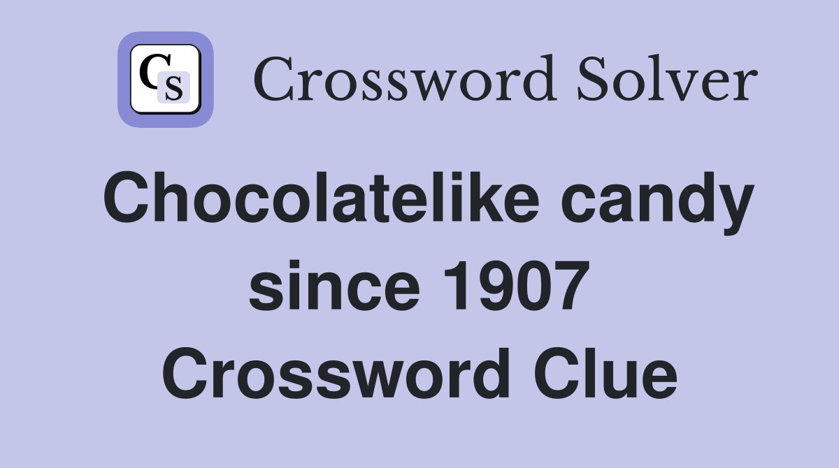Chocolatelike candy since 1907 Crossword Clue