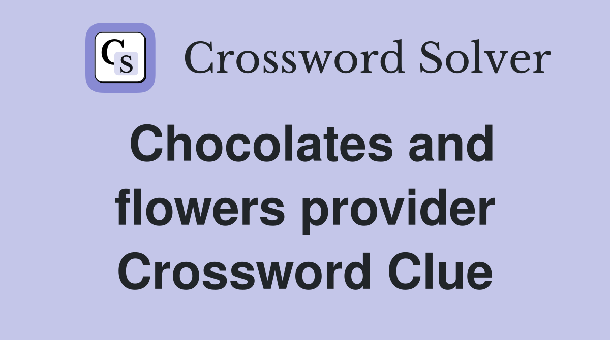 Chocolates and flowers provider Crossword Clue