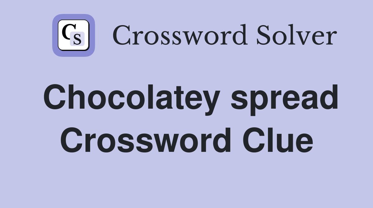 Chocolatey spread Crossword Clue
