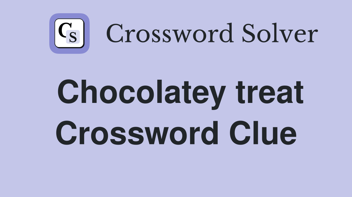 Chocolatey treat Crossword Clue