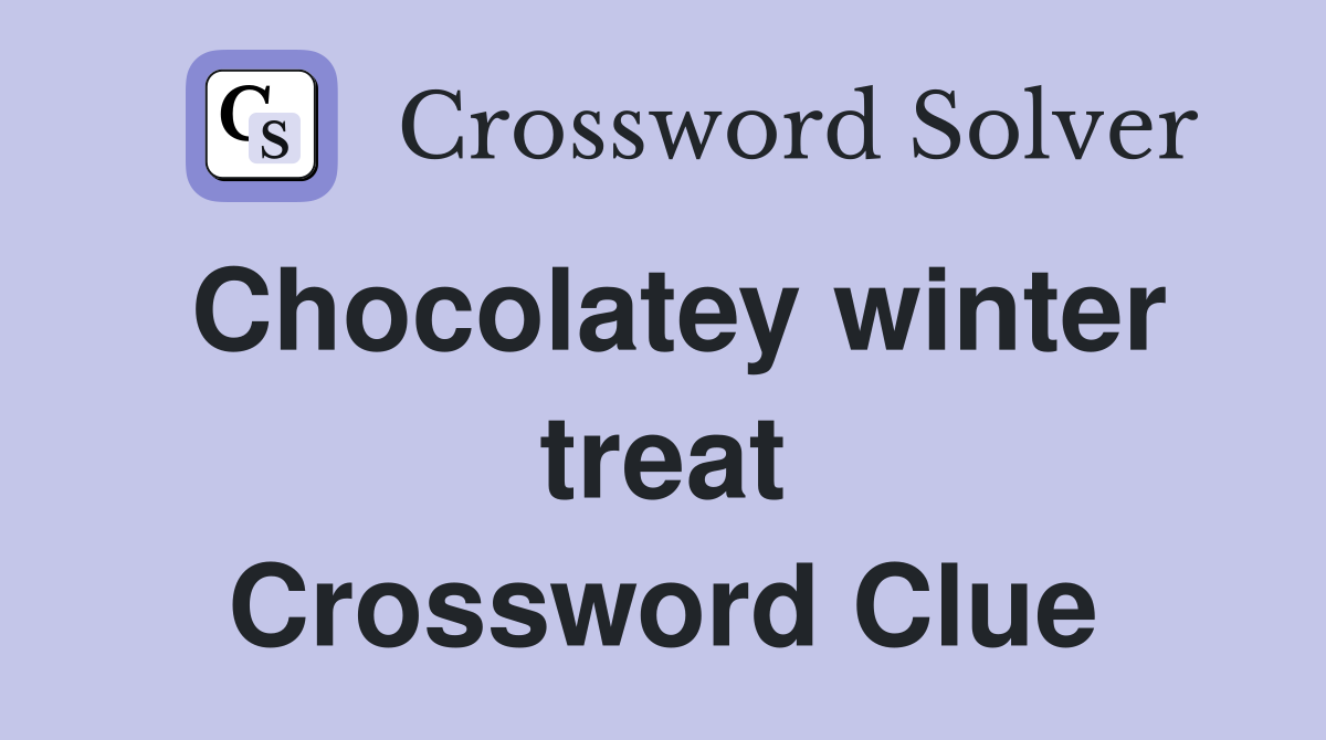 Chocolatey winter treat Crossword Clue