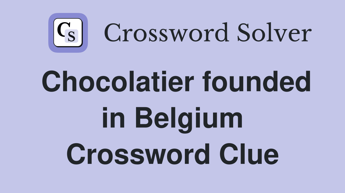 Chocolatier founded in Belgium Crossword Clue