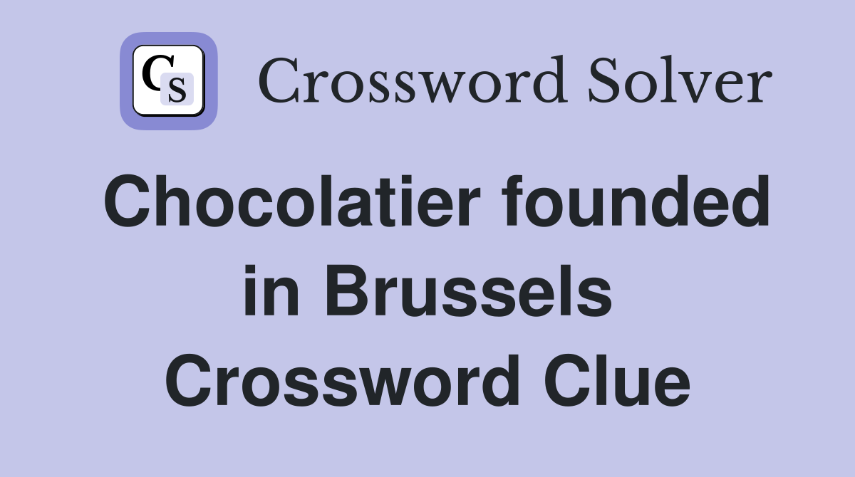 Chocolatier founded in Brussels Crossword Clue