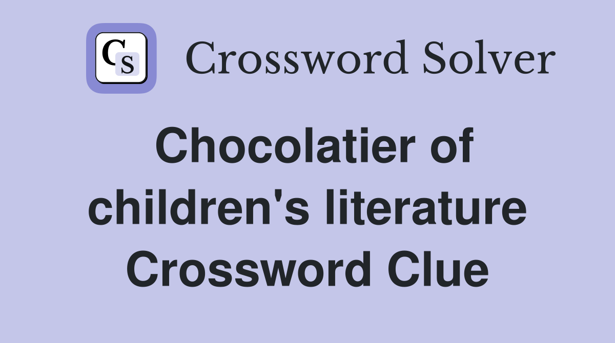 Chocolatier of children's literature Crossword Clue