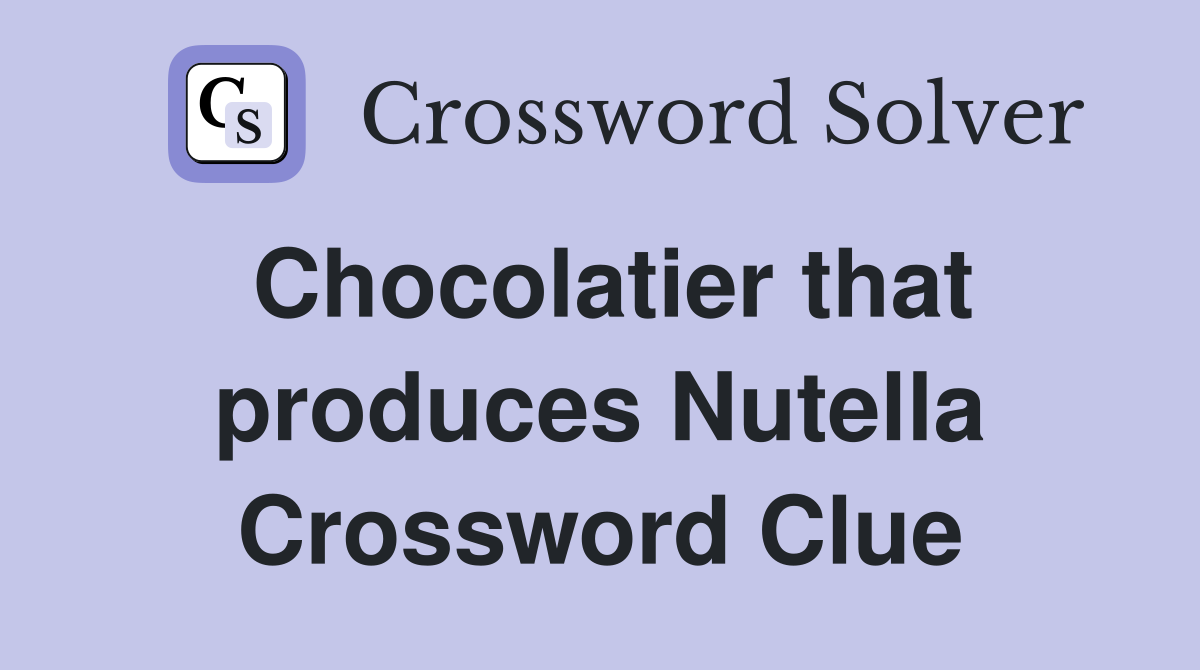 Chocolatier that produces Nutella Crossword Clue