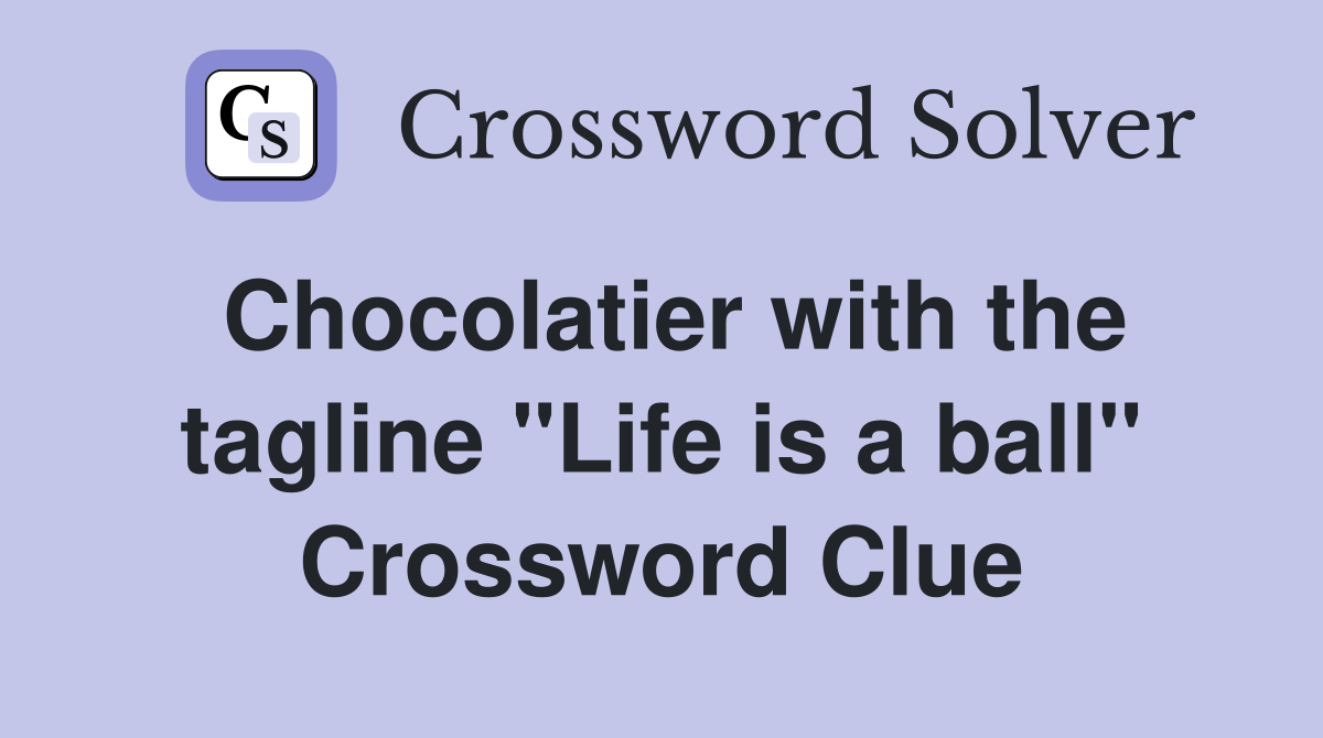 Chocolatier with the tagline "Life is a ball" Crossword Clue