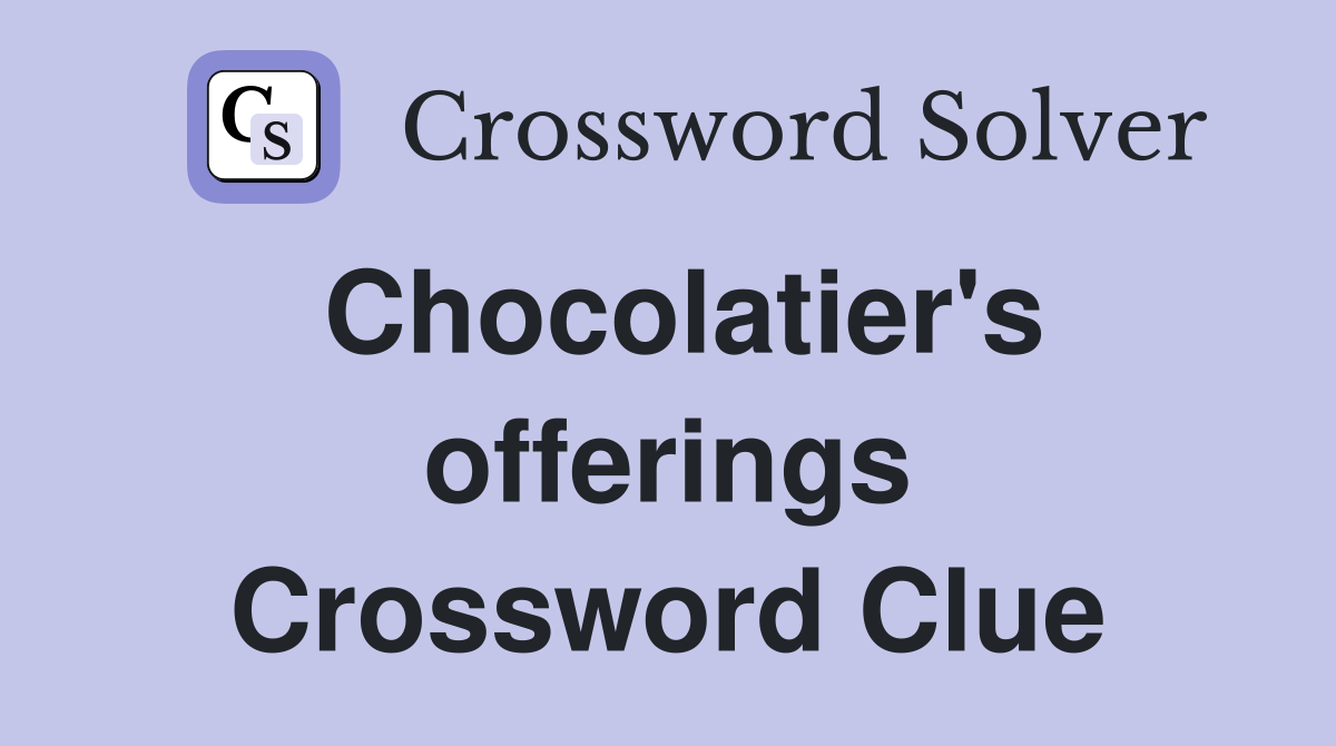 Chocolatier's offerings Crossword Clue