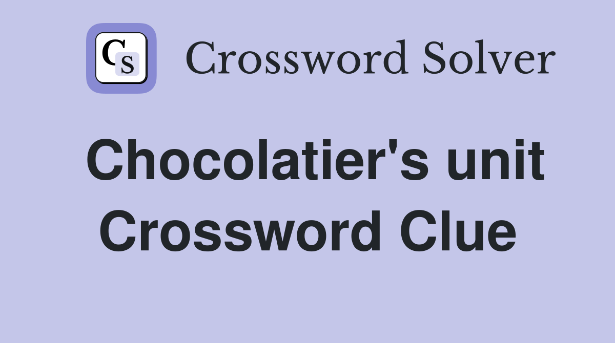 Chocolatier's unit Crossword Clue