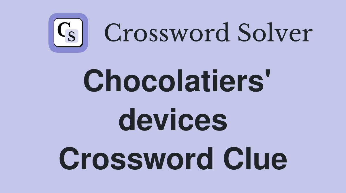 Chocolatiers' devices Crossword Clue