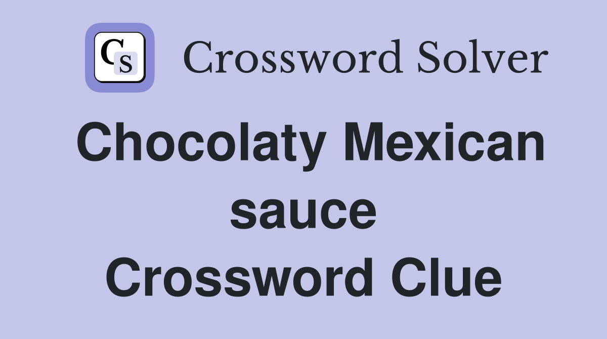 Chocolaty Mexican sauce Crossword Clue