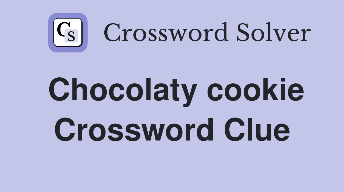 Chocolaty cookie Crossword Clue