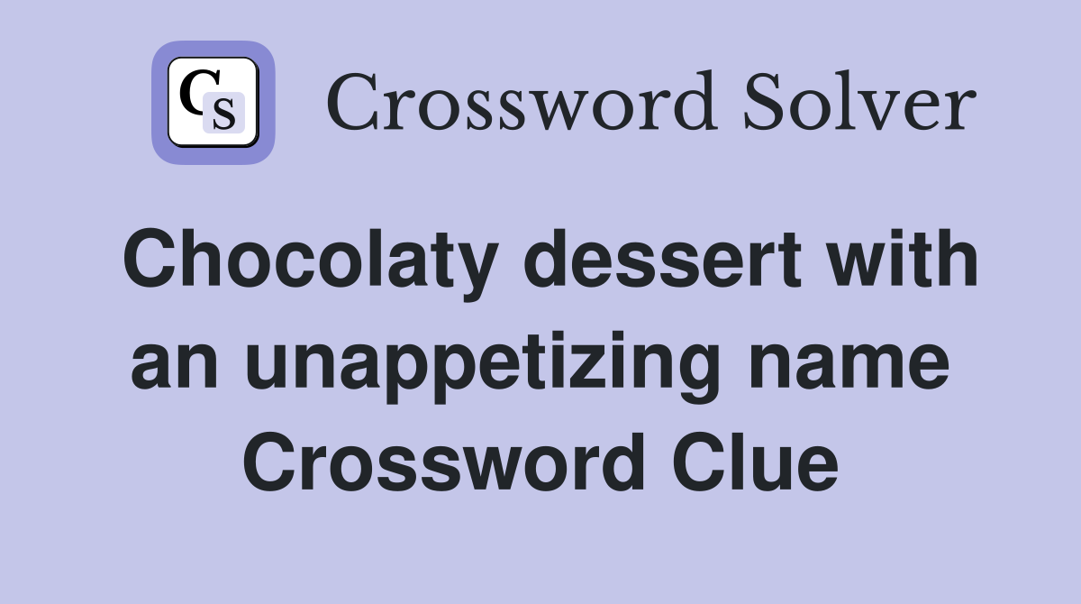 Chocolaty dessert with an unappetizing name Crossword Clue